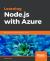 Learning Node. js with Azure : Build, Deploy, and Test Your Node Apps on Azure