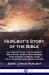 Hurlbut's Story of the Bible : All Seven Parts - the Complete Bible Story of Both Testaments, from Genesis to Revelation, Told for Christians Young and Old