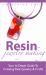 Resin Jewelry Making : An in-Depth Guide to Creating Your Own Resin Jewelry and Crafts