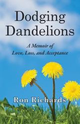 Dodging Dandelions : A Memoir of Love, Loss, and Acceptance