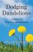 Dodging Dandelions : A Memoir of Love, Loss, and Acceptance