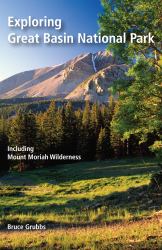 Exploring Great Basin National Park : Including Mount Moriah Wilderness