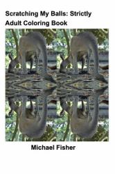 Scratching My Balls : Strictly Adult Coloring Book