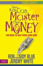 Your Kids Can Master Their Money : Fun Ways to Help Them Learn How