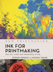 Ink for Printmaking : The Art, Craft and Chemistry of Ink