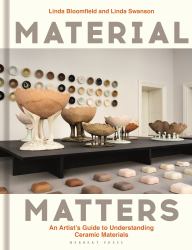 Material Matters : An Artist's Guide to Understanding Ceramic Materials