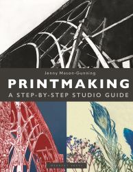 Printmaking : A Step-By-Step Studio Guide