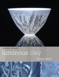 Luminous Clay : Working with Bone China and Porcelain Paperclay
