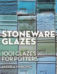 Stoneware Glazes : 1001 Recipes for Potters
