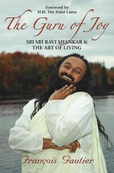 The Guru of Joy : Sri Sri Ravi Shankar and the Art of Living
