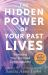 Hidden Power of Your Past Lives