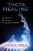 ThetaHealing : Introducing an Extraordinary Energy Healing Modality