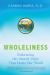 Wholeliness : Embracing the Sacred Unity That Heals Our World