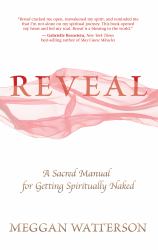 Reveal : A Sacred Manual for Getting Spiritually Naked