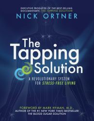 The Tapping Solution : A Revolutionary System for Stress-Free Living