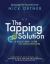The Tapping Solution : A Revolutionary System for Stress-Free Living