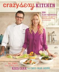 Crazy Sexy Kitchen : 150 Plant-Empowered Recipes to Ignite a Mouthwatering Revolution