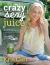 Crazy Sexy Juice : 100+ Simple Juice, Smoothie and Nut Milk Recipes to Supercharge Your Health