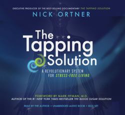 The Tapping Solution : A Revolutionary System for Stress-Free Living