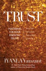 Trust : Mastering the 4 Essential Trusts: Trust in God, Trust in Yourself, Trust in Others, Trust in Life