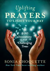 Uplifting Prayers to Light Your Way : 200 Invocations for Challenging Times