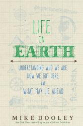Life on Earth : Understanding Who We Are, How We Got Here, and What May Lie Ahead