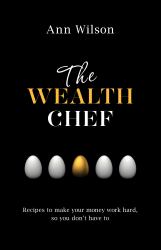 The Wealth Chef: Recipes to Make Your Money Work Hard, So You Don't HaveTo