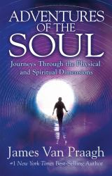 Adventures of the Soul : Journeys Through the Physical and Spiritual Dimensions