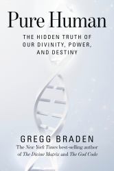 Pure Human : The Hidden Truth of Our Divinity, Power, and Destiny