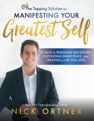 The Tapping Solution for Manifesting Your Greatest Self : 21 Days to Releasing Self-Doubt, Cultivating Inner Peace, and Creating a Life You Love
