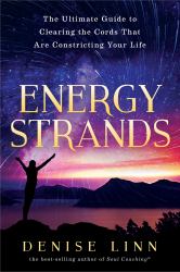Energy Strands : The Ultimate Guide to Clearing the Cords That Are Constricting Your Life