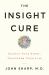 The Insight Cure : Change Your Story, Transform Your Life
