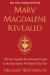 Mary Magdalene Revealed : The First Apostle, Her Feminist Gospel and the Christianity We Haven't Tried Yet