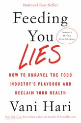 Feeding You Lies : How to Unravel the Food Industry's Playbook and Reclaim Your Health
