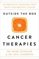 Outside the Box Cancer Therapies : Alternative Therapies That Treat and Prevent Cancer