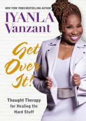 Get over It! : Thought Therapy for Healing the Hard Stuff