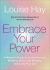 Embrace Your Power : A Womans Guide to Loving Yourself, Breaking Rules, and Bringing Good into Your Life