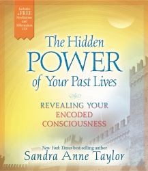 The Hidden Power of Your Past Lives : Revealing Your Encoded Consciousness