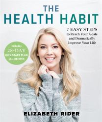 The Health Habit : 7 Easy Steps to Reach Your Goals and Dramatically Improve Your Life