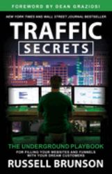 Traffic Secrets : The Underground Playbook for Filling Your Websites and Funnels with Your Dream Customers