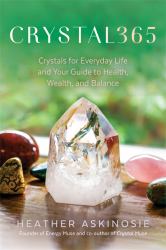 Crystal365 : Crystals for Everyday Life and Your Guide to Health, Wealth, and Balance