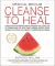 Medical Medium Cleanse to Heal : Healing Plans for Sufferers of Anxiety, Depression, Acne, Eczema, Lyme, Gut Problems, Brain Fog, Weight Issues, Migraines, Bloating, Vertigo, Psoriasis