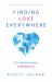 Finding Love Everywhere : 67 1/2 Wisdom Poems and Meditations