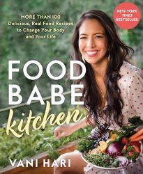 Food Babe Kitchen : More Than 100 Delicious, Real Food Recipes to Change Your Body and Your Life: the NEW YORK TIMES BESTSELLER