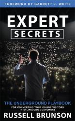 Expert Secrets : The Underground Playbook for Converting Your Online Visitors into Lifelong Customers