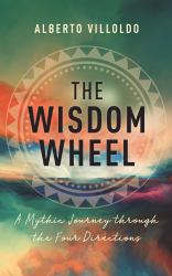 The Wisdom Wheel : A Mythic Journey Through the Four Directions