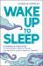 Wake up to Sleep : 5 Powerful Practices to Transform Stress and Trauma for Peaceful Sleep and Mindful Dreams