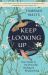 Keep Looking Up : Your Guide to the Powerful Healing of Birdwatching