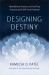 Designing Destiny : Heartfulness Practices to Find Your Purpose and Fulfill Your Potential Designing Destiny : Heartfulness Practices to Find Your Purpose and Fulfill Your Potential