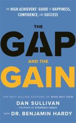 The Gap and the Gain : The High Achievers' Guide to Happiness, Confidence, and Success